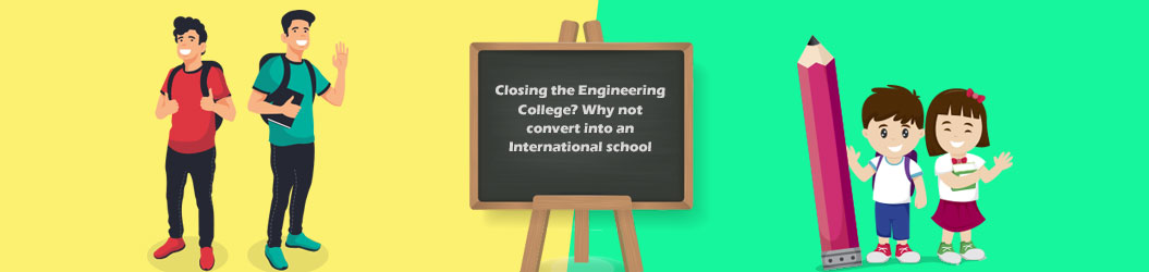 Closing_the_Engineering College? Why_not_convert_into_an_International_school?